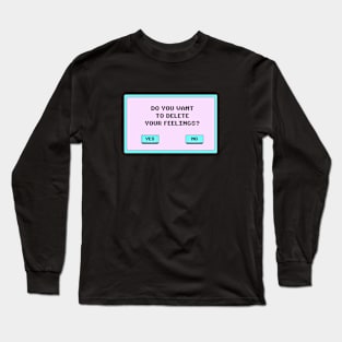 Do You Want To Delete Your Feelings? Long Sleeve T-Shirt